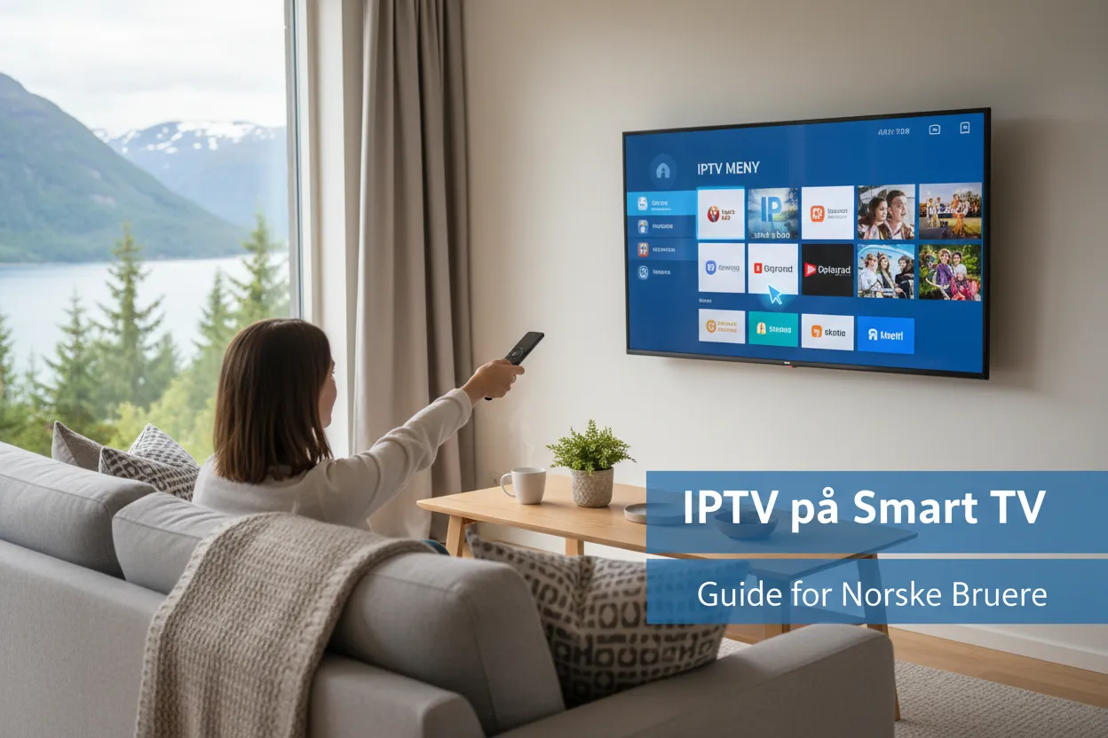 IPTV på Smart TV - Komplett Guide for Norske Brukere 2026
