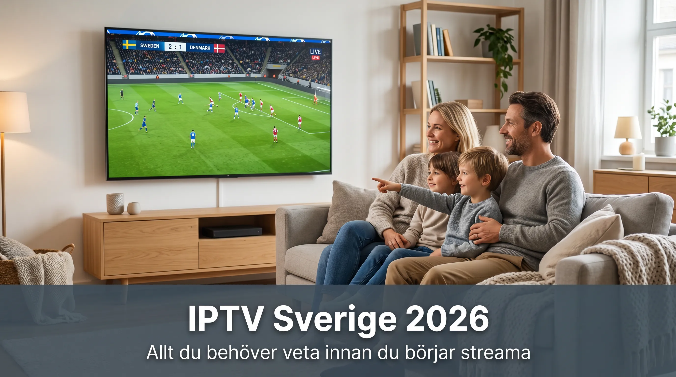 IPTV Sverige 2026 – Allt du behöver veta innan du börjar streama