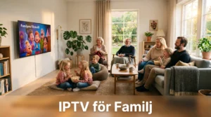 IPTV för Barn och Familj - Bästa Kanalerna och Tipsen 2026